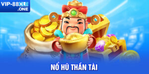 Nổ Hũ Thần Tài - Siêu Phẩm Slot Trực Tuyến Nổi Bật Nhất 