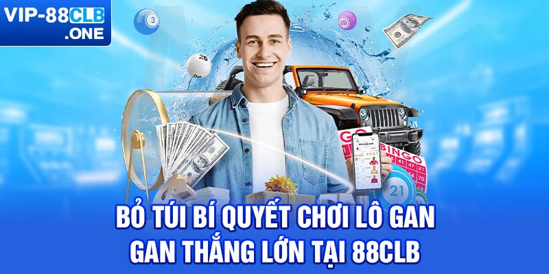 Bỏ túi bí quyết chơi lô gan thắng lớn tại 88CLB