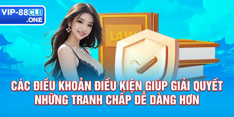 Các điều khoản điều kiện giúp giải quyết những tranh chấp dễ dàng hơn