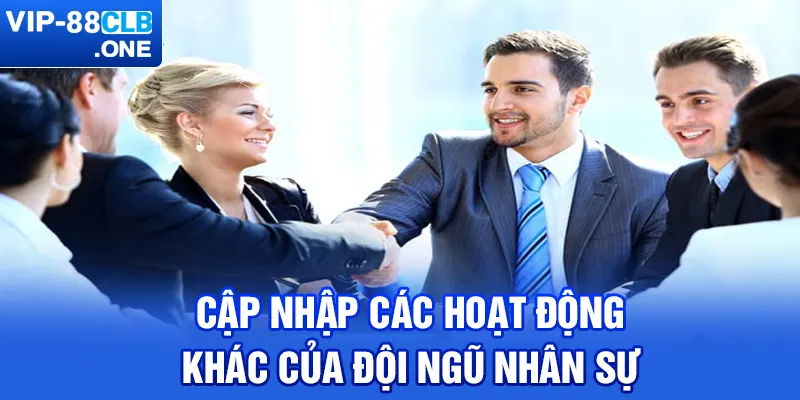 Cập nhập các hoạt động khác của đội ngũ nhân sự 