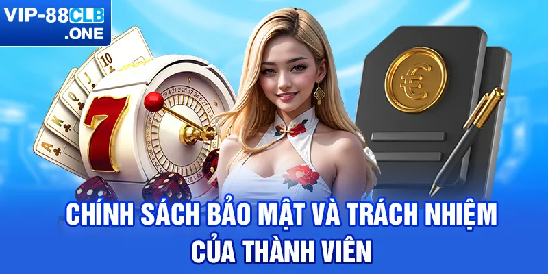 Chính sách bảo mật và trách nhiệm của thành viên