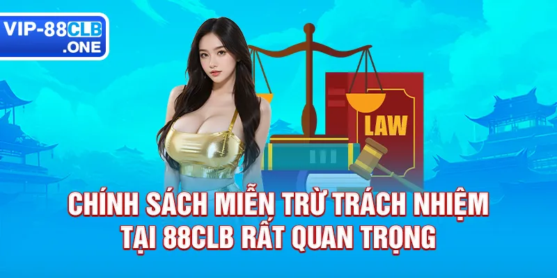 Chính sách miễn trừ trách nhiệm tại 88CLB rất quan trọng