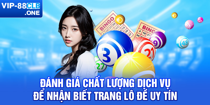 Đánh giá chất lượng dịch vụ để nhận biết trang lô đề uy tín