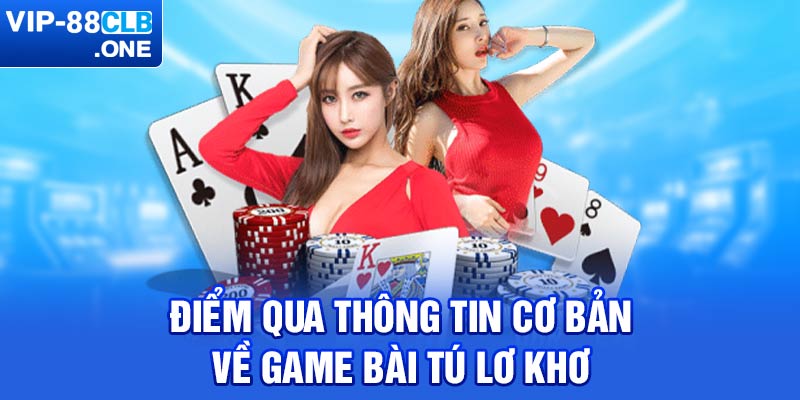 Điểm qua thông tin cơ bản về game bài tú lơ khơ 