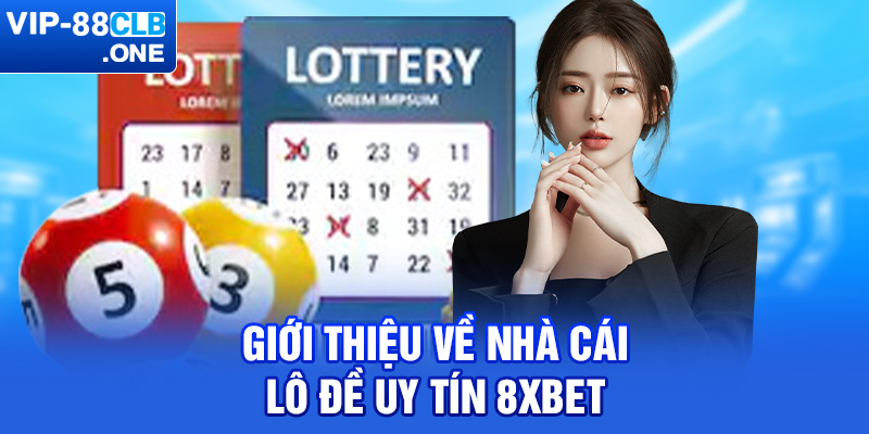 Giới thiệu về nhà cái lô đề uy tín 8xBet