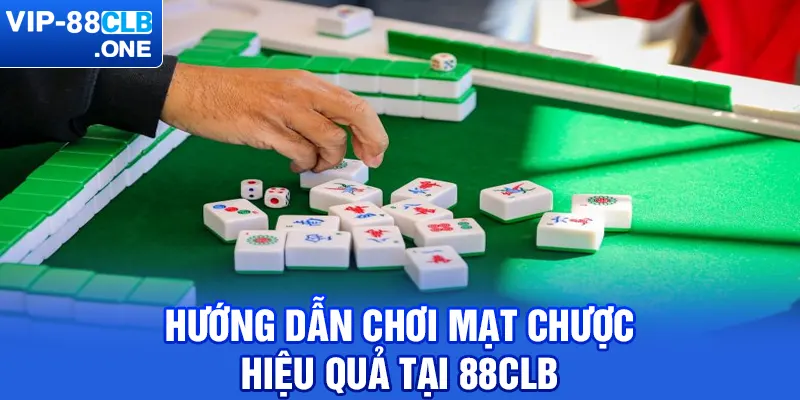 Hướng dẫn chơi mạt chược hiệu quả tại 88CLB