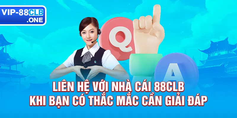 Liên hệ với nhà cái 88CLB khi bạn có thắc mắc cần giải đáp