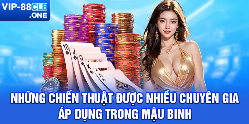 Những chiến thuật được nhiều chuyên gia áp dụng trong Mậu binh 