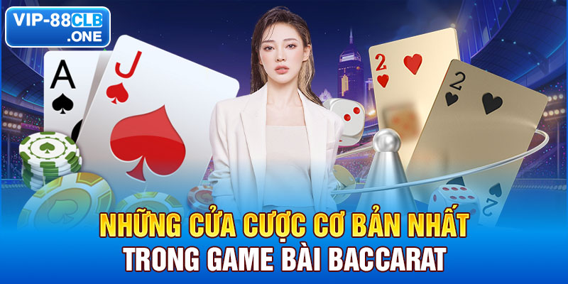 Những cửa cược cơ bản nhất trong game bài baccarat