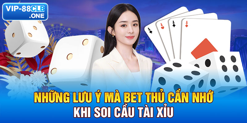 Những lưu ý mà bet thủ cần nhớ khi soi cầu tài xỉu