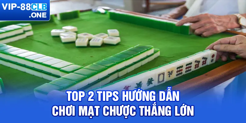 Top 2 tips hướng dẫn chơi mạt chược thắng lớn