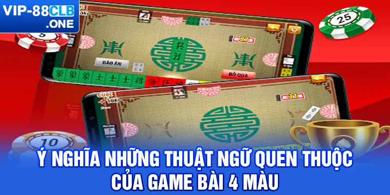 Ý nghĩa những thuật ngữ quen thuộc của game bài 4 màu 